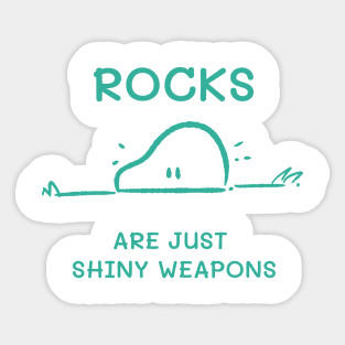 Rocks are just Shiny Weapons Sticker